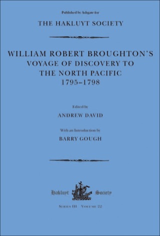Cover image: William Robert Broughton's Voyage of Discovery to the North Pacific 1795–1798 9780904180978