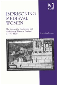 Omslagafbeelding: Imprisoning Medieval Women: The Non-Judicial Confinement and Abduction of Women in England, c.1170-1509 9781409417880