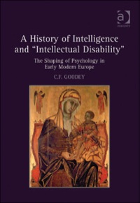 Cover image: A History of Intelligence and 'Intellectual Disability': The Shaping of Psychology in Early Modern Europe 9781409420217