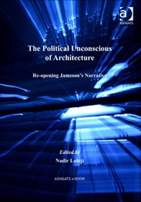 Cover image: The Political Unconscious of Architecture: Re-opening Jameson's Narrative 9781409426394