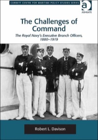 Cover image: The Challenges of Command: The Royal Navy's Executive Branch Officers, 1880-1919 9781409419679
