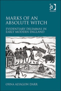 Cover image: Marks of an Absolute Witch: Evidentiary Dilemmas in Early Modern England 9780754669876