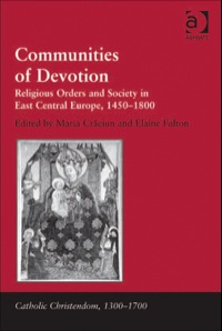 Cover image: Communities of Devotion: Religious Orders and Society in East Central Europe, 1450–1800 9780754663126