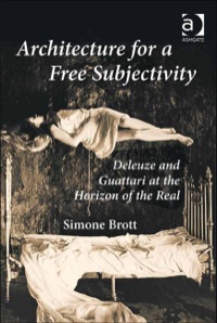 Cover image: Architecture for a Free Subjectivity: Deleuze and Guattari at the Horizon of the Real 9781409419952