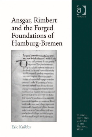Cover image: Ansgar, Rimbert and the Forged Foundations of Hamburg-Bremen 9781409428824