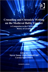 Cover image: Crusading and Chronicle Writing on the Medieval Baltic Frontier: A Companion to the Chronicle of Henry of Livonia 9780754666271