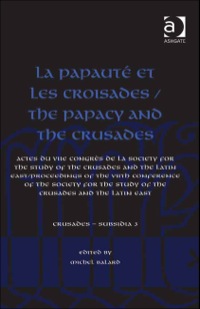 Cover image: La Papauté et les croisades / The Papacy and the Crusades: Actes du VIIe Congrès de la Society for the Study of the Crusades and the Latin East/ Proceedings of the VIIth Conference of the Society for the Study of the Crusades and the Latin East 9781409430070