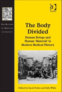Cover image: The Body Divided: Human Beings and Human 'Material' in Modern Medical History 9780754668343