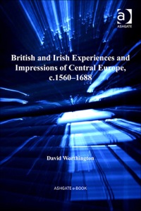 Cover image: British and Irish Experiences and Impressions of Central Europe, c.1560–1688 9780754663423