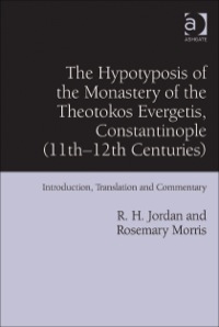 Cover image: The Hypotyposis of the Monastery of the Theotokos Evergetis, Constantinople (11th–12th Centuries): Introduction, Translation and Commentary 9781409436874