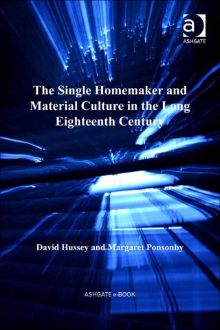 Cover image: The Single Homemaker and Material Culture in the Long Eighteenth Century 9781409418153
