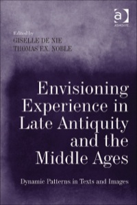 Cover image: Envisioning Experience in Late Antiquity and the Middle Ages: Dynamic Patterns in Texts and Images 9781409439486