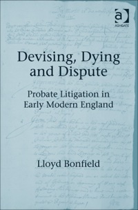 Cover image: Devising, Dying and Dispute: Probate Litigation in Early Modern England 9781409434276