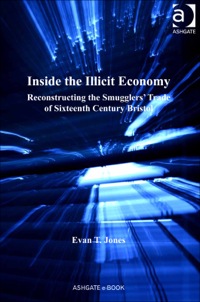 Omslagafbeelding: Inside the Illicit Economy: Reconstructing the Smugglers' Trade of Sixteenth Century Bristol 9781409440192