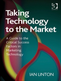 Cover image: Taking Technology to the Market: A Guide to the Critical Success Factors in Marketing Technology 9781409435952