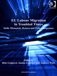 Cover image: EU Labour Migration in Troubled Times: Skills Mismatch, Return and Policy Responses 9781409434504