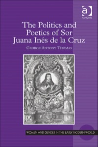 Cover image: The Politics and Poetics of Sor Juana Inés de la Cruz 9781409437697