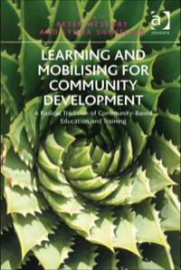 Cover image: Learning and Mobilising for Community Development: A Radical Tradition of Community-Based Education and Training 9781409443841