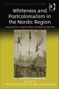 Cover image: Whiteness and Postcolonialism in the Nordic Region: Exceptionalism, Migrant Others and National Identities 9781409444817