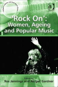 Cover image: ‘Rock On’: Women, Ageing and Popular Music 9781409428411