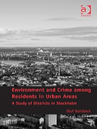 Cover image: Environment and Crime among Residents in Urban Areas: A Study of Districts in Stockholm 9781409447054