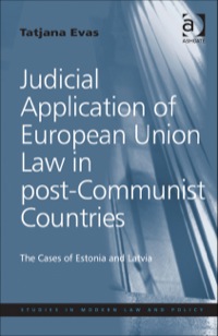 Cover image: Judicial Application of European Union Law in post-Communist Countries: The Cases of Estonia and Latvia 9781409443698