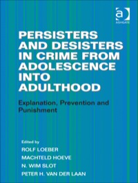 صورة الغلاف: Persisters and Desisters in Crime from Adolescence into Adulthood: Explanation, Prevention and Punishment 9781409431923