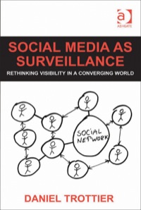 Cover image: Social Media as Surveillance: Rethinking Visibility in a Converging World 9781409438892