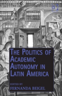 Cover image: The Politics of Academic Autonomy in Latin America 9781409431862