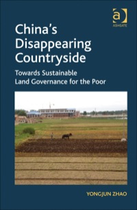 صورة الغلاف: China's Disappearing Countryside: Towards Sustainable Land Governance for the Poor 9781409428213