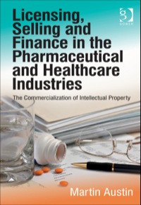 Cover image: Licensing, Selling and Finance in the Pharmaceutical and Healthcare Industries: The Commercialization of Intellectual Property 9781409450795