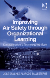 Cover image: Improving Air Safety through Organizational Learning: Consequences of a Technology-led Model 9780754649120