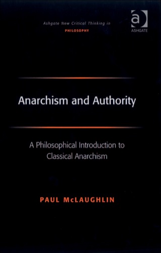 Cover image: Anarchism and Authority: A Philosophical Introduction to Classical Anarchism 9780754661962