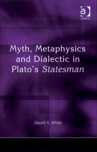 Cover image: Myth, Metaphysics and Dialectic in Plato's Statesman 9780754657798