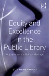 Imagen de portada: Equity and Excellence in the Public Library: Why Ignorance is Not our Heritage 9780754648062