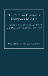 Cover image: The Young Carnap's Unknown Master: Husserl’s Influence on Der Raum and Der logische Aufbau der Welt 9780754661580