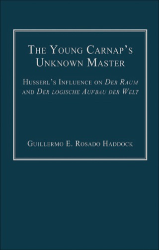 Cover image: The Young Carnap's Unknown Master: Husserl’s Influence on Der Raum and Der logische Aufbau der Welt 9780754661580