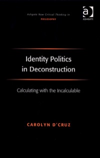 Cover image: Identity Politics in Deconstruction: Calculating with the Incalculable 9780754662082