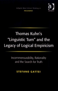 Omslagafbeelding: Thomas Kuhn's 'Linguistic Turn' and the Legacy of Logical Empiricism: Incommensurability, Rationality and the Search for Truth 9780754661603
