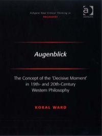 Cover image: Augenblick: The Concept of the 'Decisive Moment' in 19th- and 20th-Century Western Philosophy 9780754660972
