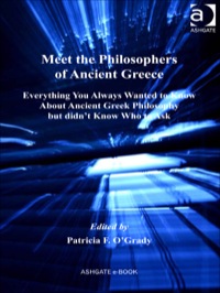 صورة الغلاف: Meet the Philosophers of Ancient Greece: Everything You Always Wanted to Know About Ancient Greek Philosophy but didn't Know Who to Ask 9780754651314