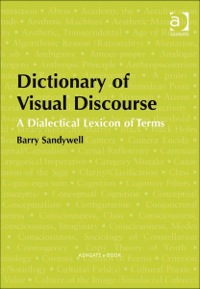 Cover image: Dictionary of Visual Discourse: A Dialectical Lexicon of Terms 9781409401889