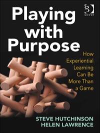 صورة الغلاف: Playing with Purpose: How Experiential Learning Can Be More Than a Game 9781409408055