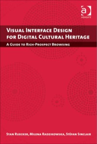 Cover image: Visual Interface Design for Digital Cultural Heritage: A Guide to Rich-Prospect Browsing 9781409404224