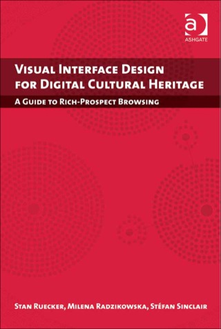 Cover image: Visual Interface Design for Digital Cultural Heritage: A Guide to Rich-Prospect Browsing 9781409404224