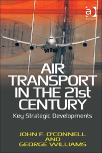 Imagen de portada: Air Transport in the 21st Century: Key Strategic Developments 9781409400974