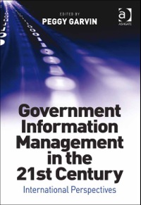 Cover image: Government Information Management in the 21st Century: International Perspectives 9781409402060