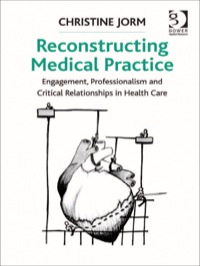 Cover image: Reconstructing Medical Practice: Engagement, Professionalism and Critical Relationships in Health Care 9781409429753