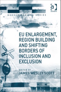 Cover image: EU Enlargement, Region Building and Shifting Borders of Inclusion and Exclusion 9780754645429