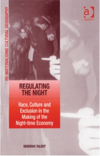 Cover image: Regulating the Night: Race, Culture and Exclusion in the Making of the Night-time Economy 9780754647522
